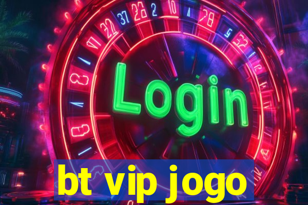 bt vip jogo